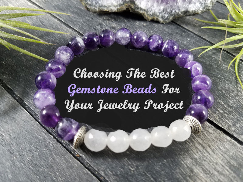 Choosing The Best Gemstone Beads For Your Jewelry Project